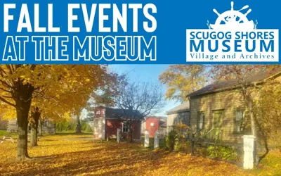 Photo of Museum Village in the fall with blue box above and text reading 'Fall Events at the Museum' and white Scugog Shores Museum logo